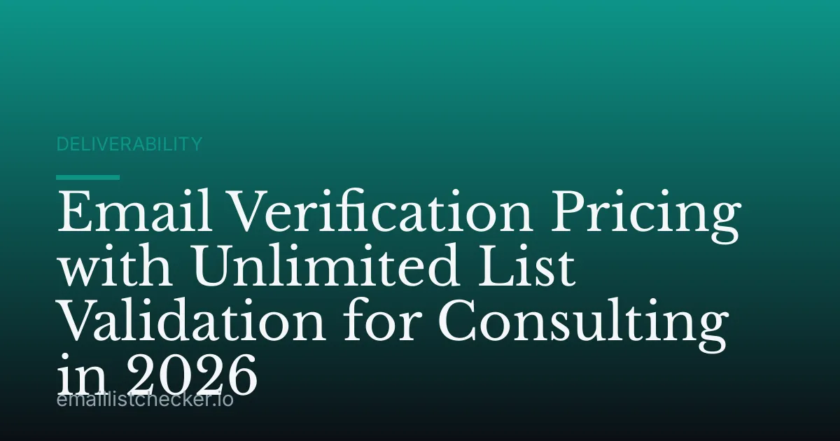 Email Verification Pricing with Unlimited List Validation for Consulting in 2026