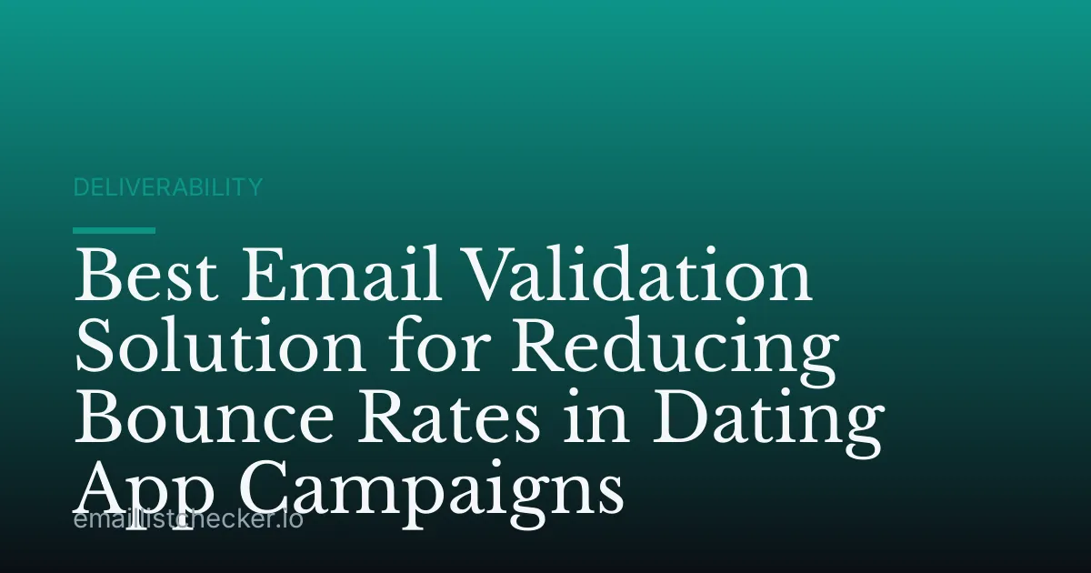 Best Email Validation Solution for Reducing Bounce Rates in Dating App Campaigns
