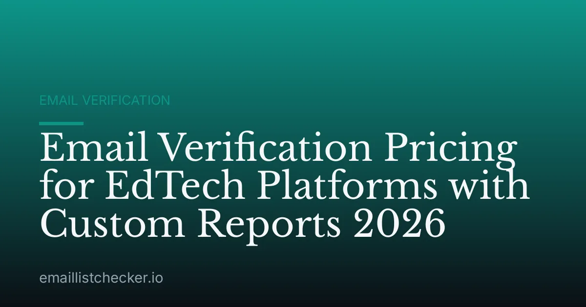 Email Verification Pricing for EdTech Platforms with Custom Reports 2026