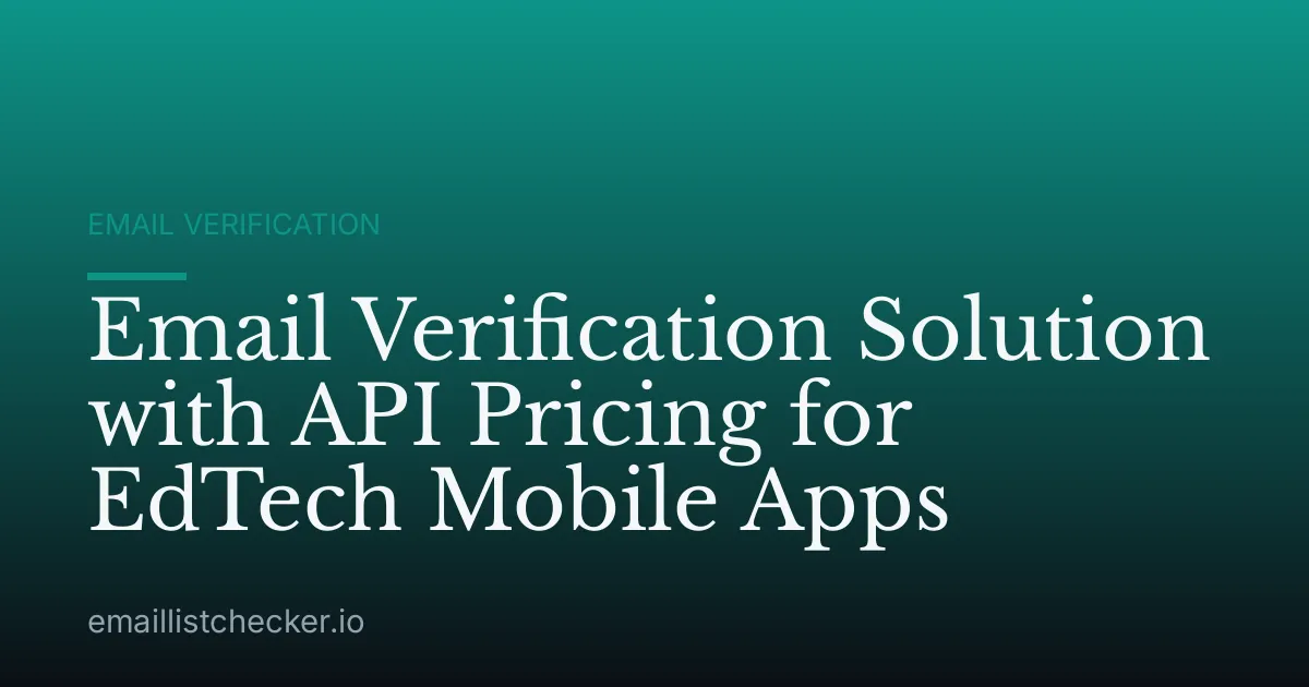 Email Verification Solution with API Pricing for EdTech Mobile Apps