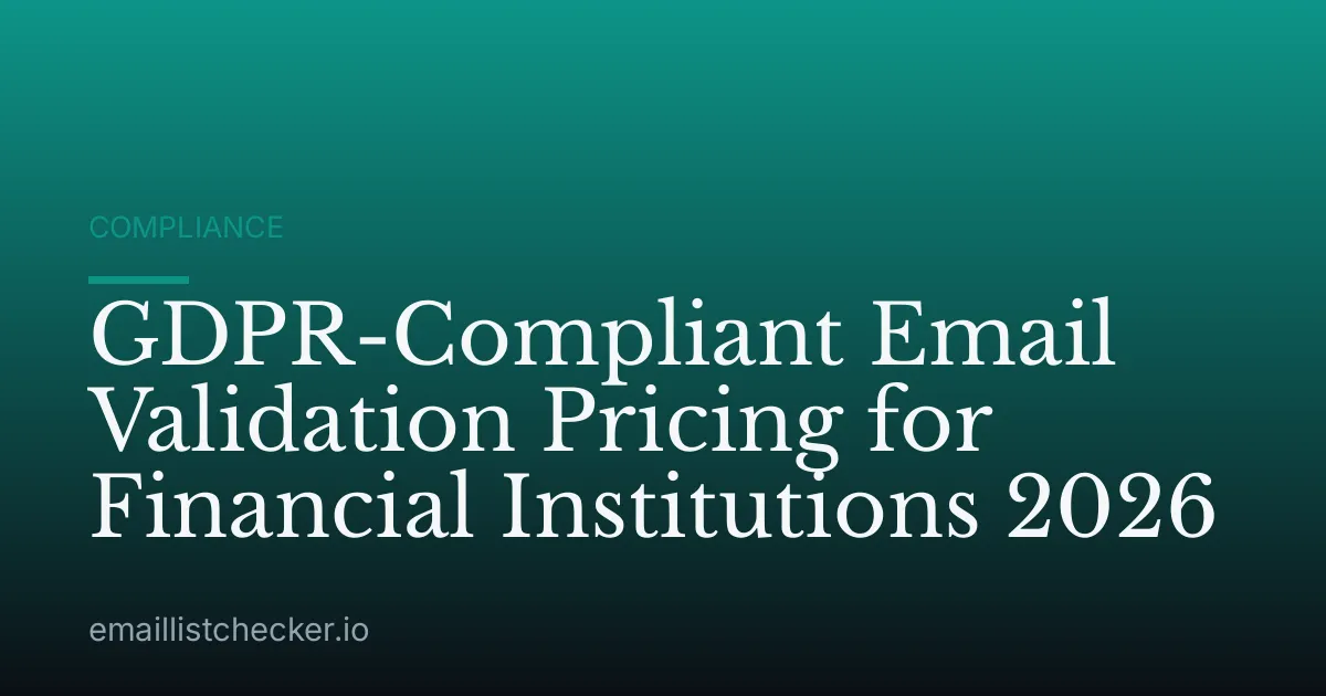 GDPR-Compliant Email Validation Pricing for Financial Institutions 2026