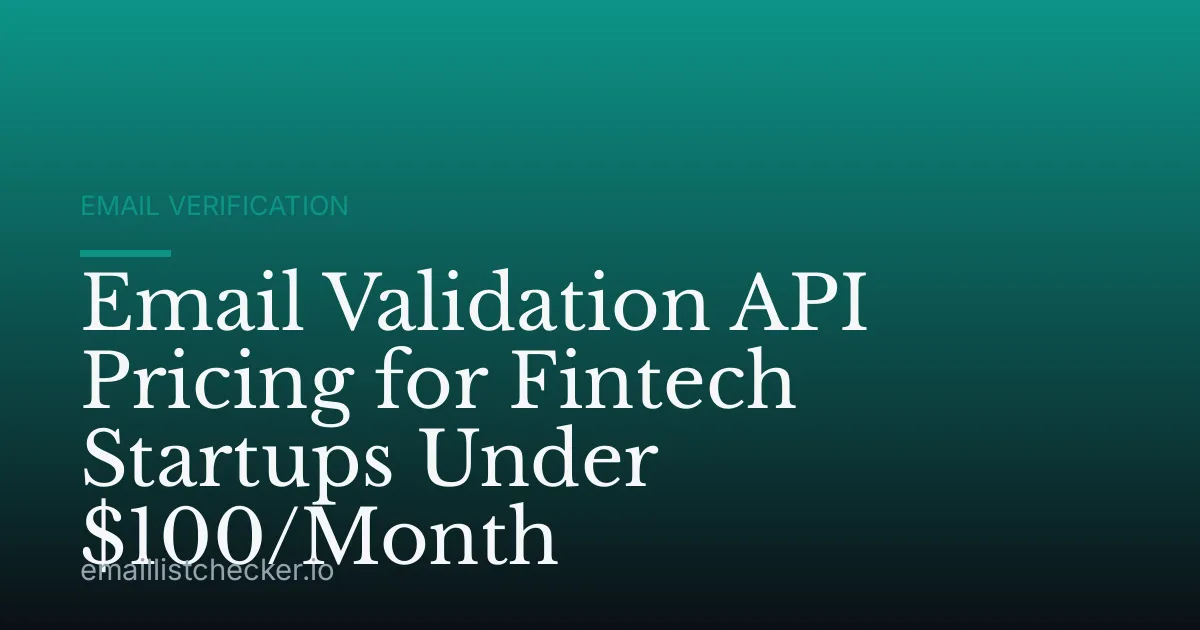 Email Validation API Pricing for Fintech Startups Under $100/Month