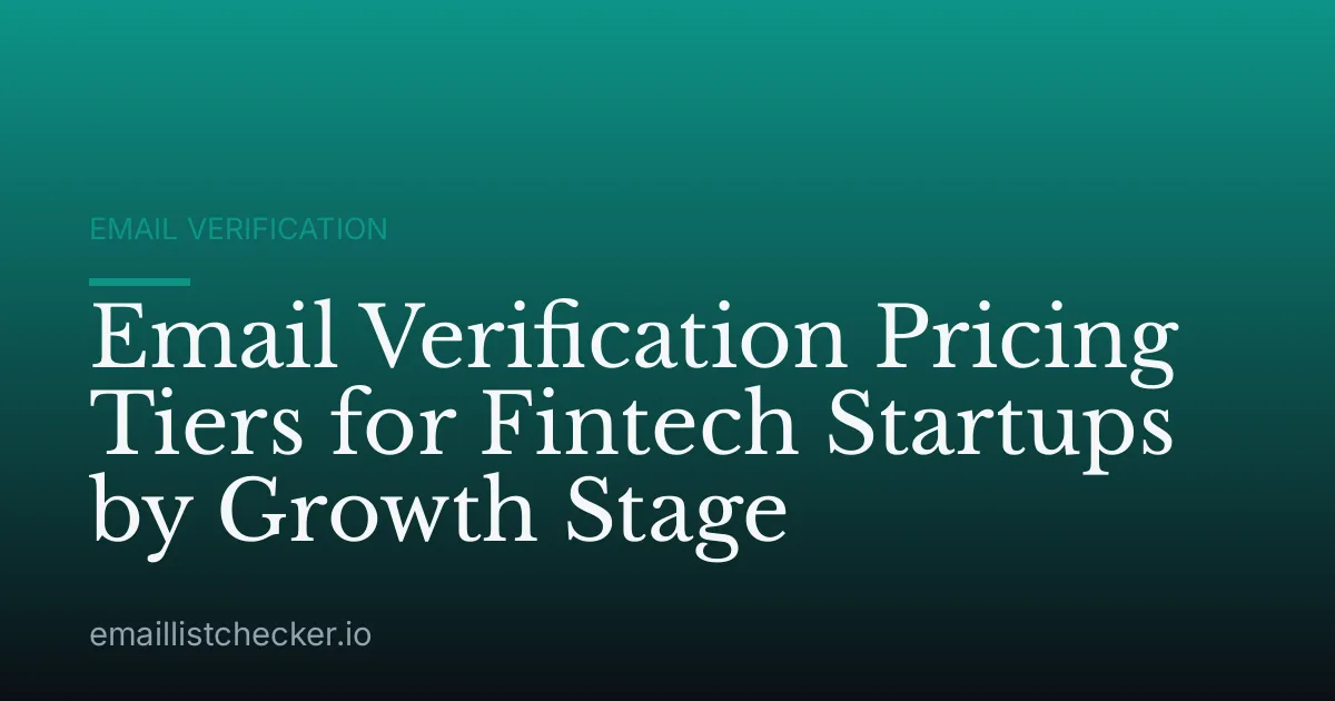 Email Verification Pricing Tiers for Fintech Startups by Growth Stage