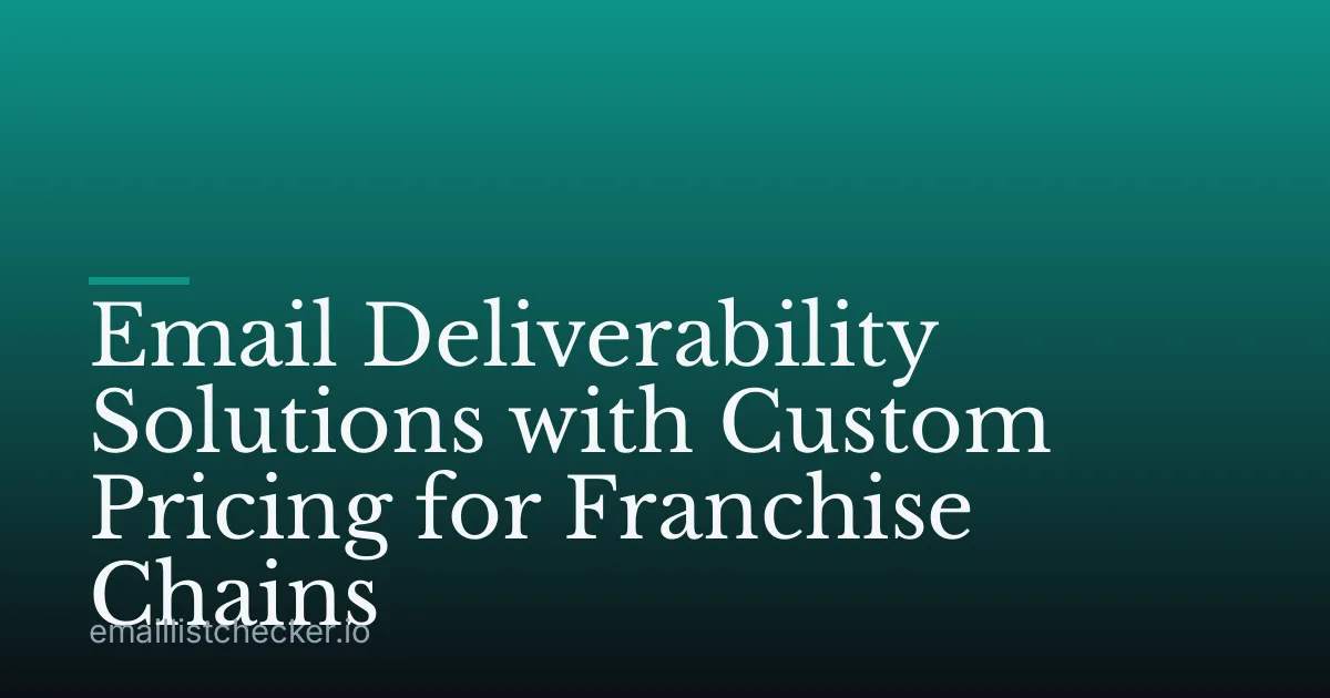 Email Deliverability Solutions with Custom Pricing for Franchise Chains