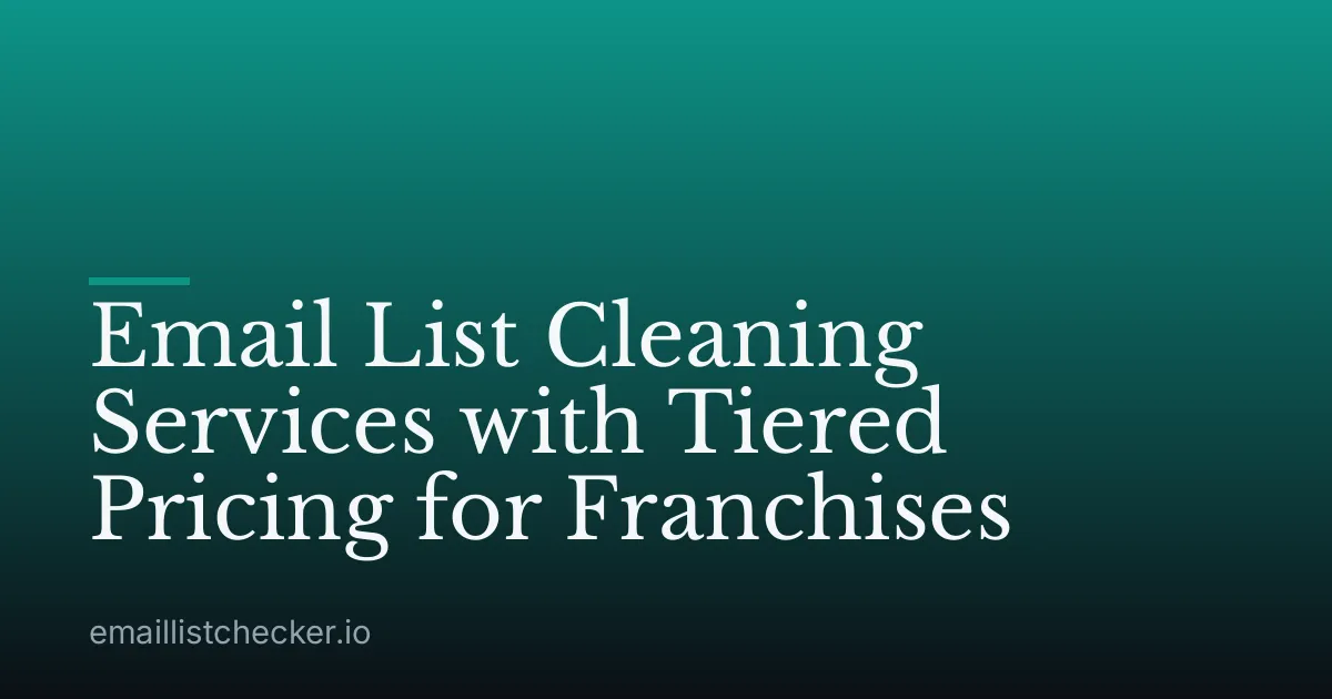 Email List Cleaning Services with Tiered Pricing for Franchises