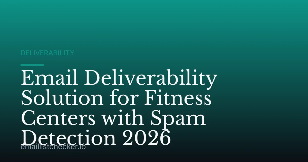 Email Deliverability Solution for Fitness Centers with Spam Detection 2026