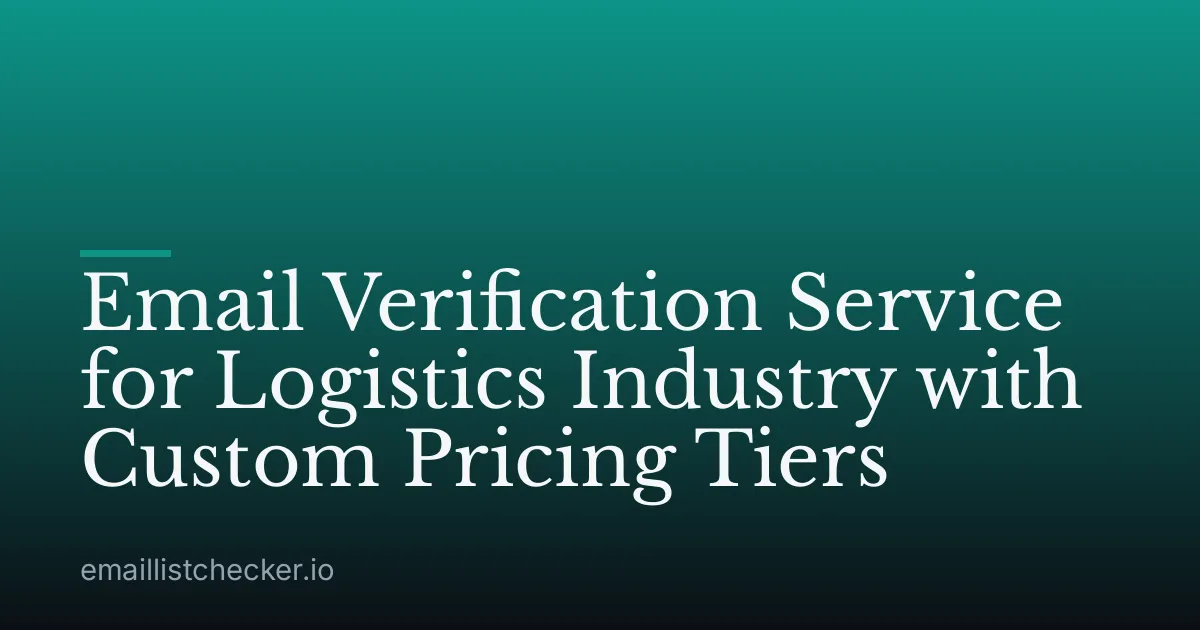 Email Verification Service for Logistics Industry with Custom Pricing Tiers