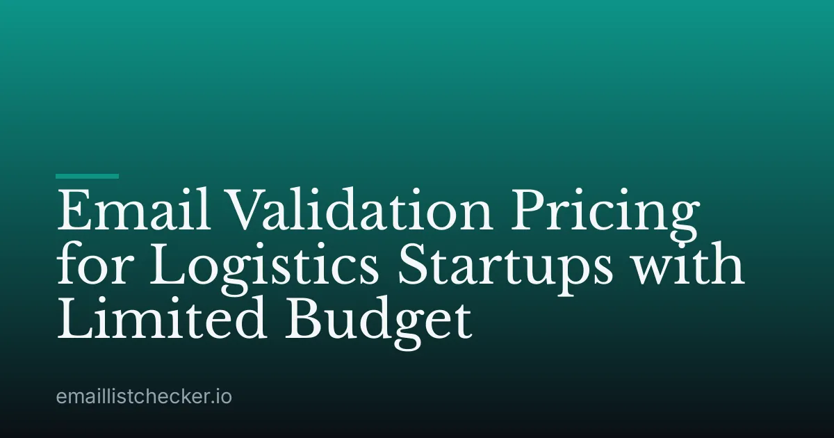 Email Validation Pricing for Logistics Startups with Limited Budget