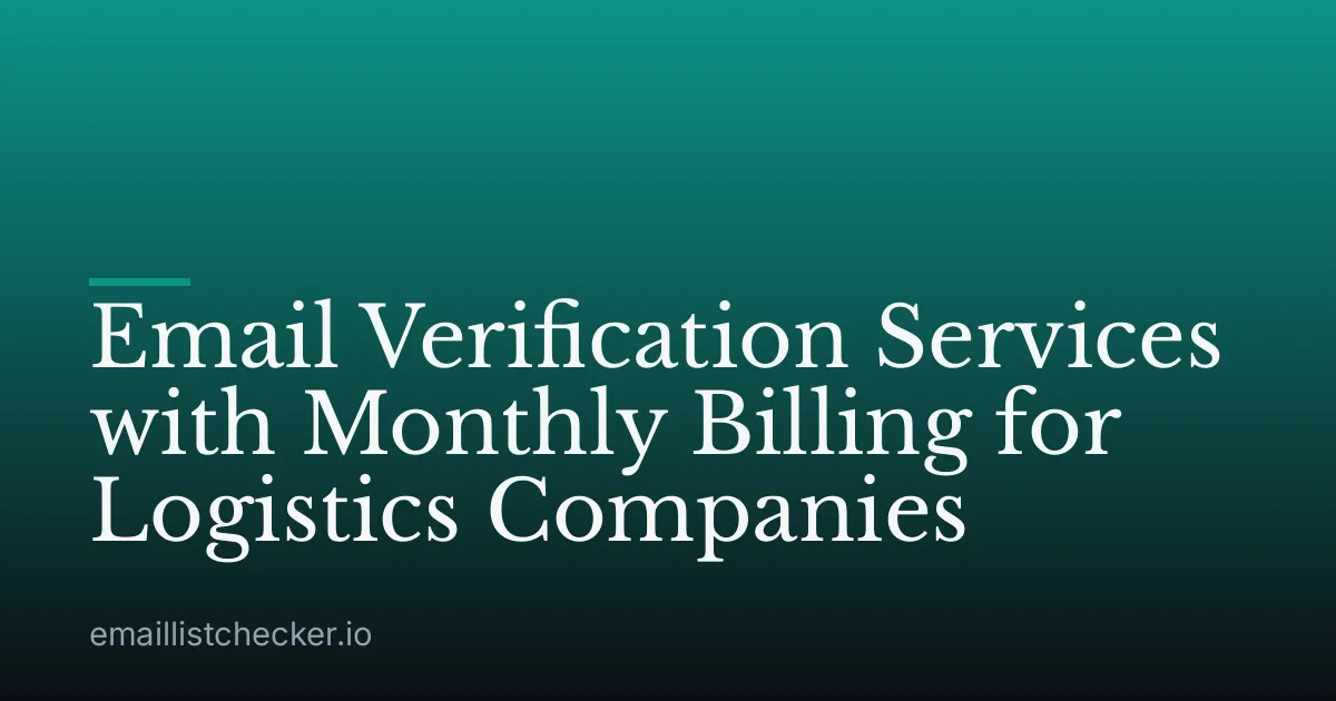 Email Verification Services with Monthly Billing for Logistics Companies