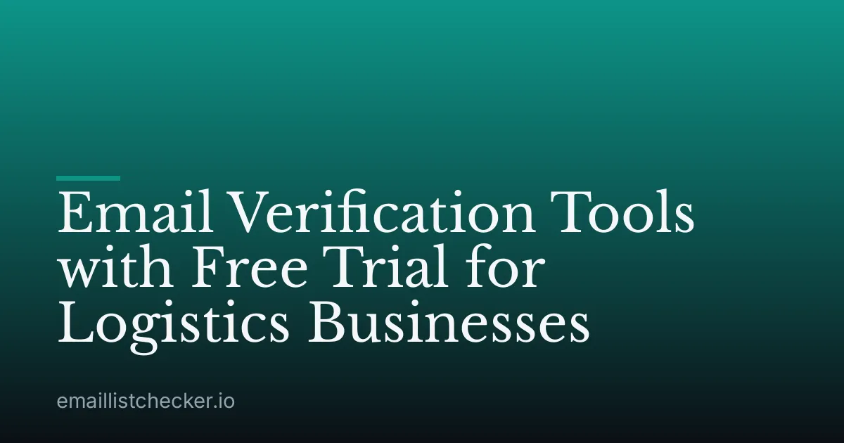 Email Verification Tools with Free Trial for Logistics Businesses