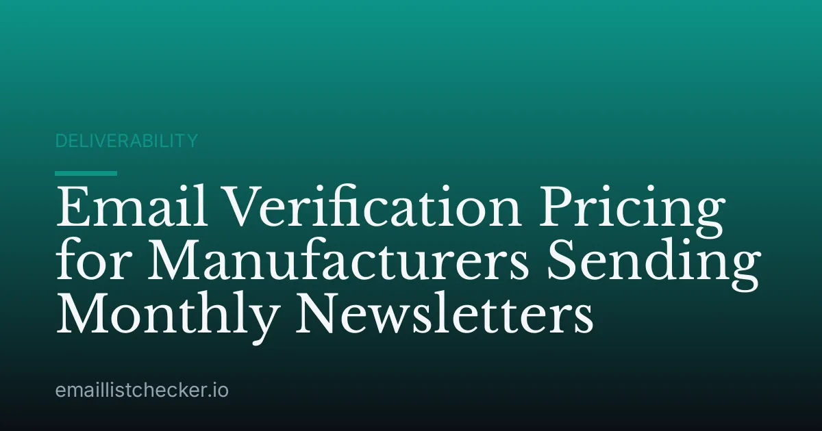 Email Verification Pricing for Manufacturers Sending Monthly Newsletters