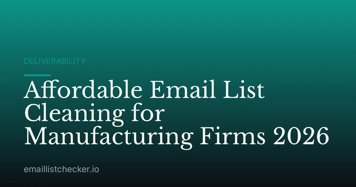 Affordable Email List Cleaning for Manufacturing Firms 2026
