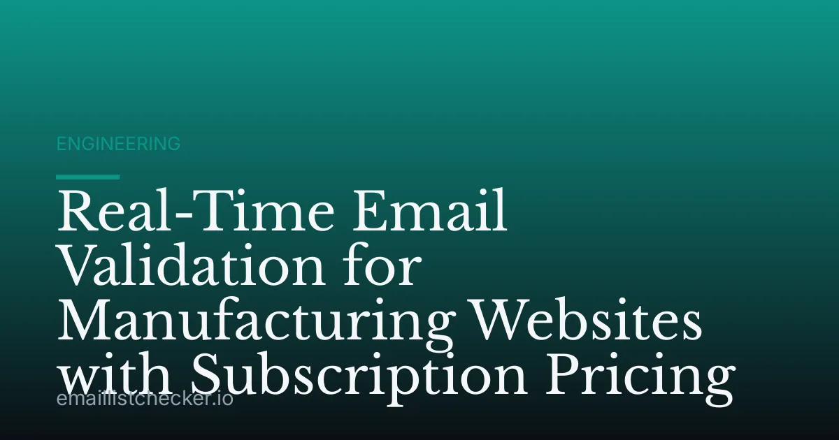 Real-Time Email Validation for Manufacturing Websites with Subscription Pricing