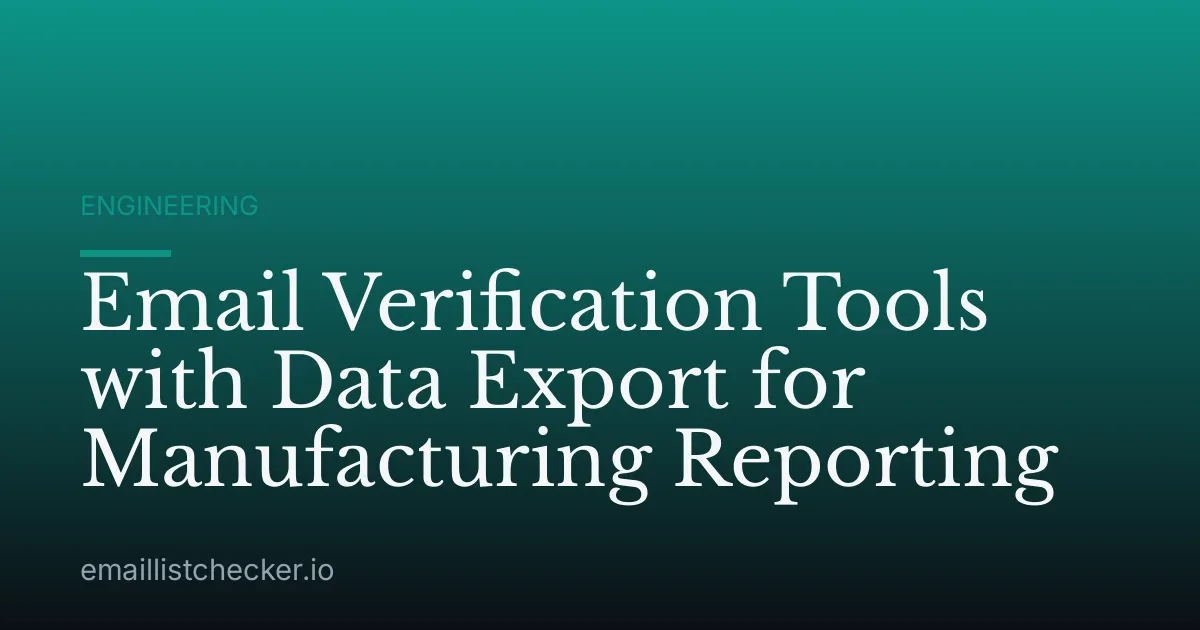 Email Verification Tools with Data Export for Manufacturing Reporting