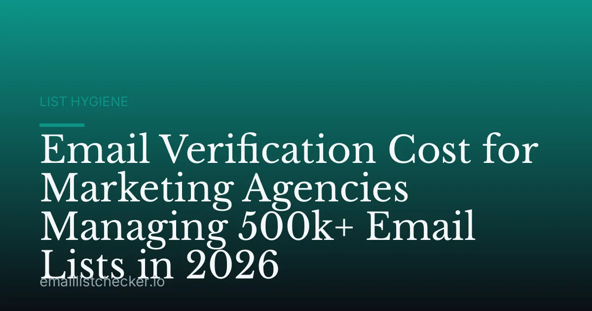Email Verification Cost for Marketing Agencies Managing 500k+ Email Lists in 2026