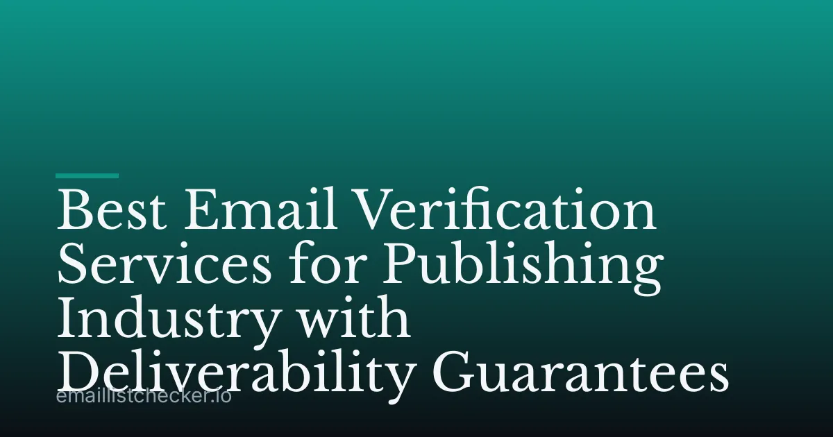 Best Email Verification Services for Publishing Industry with Deliverability Guarantees