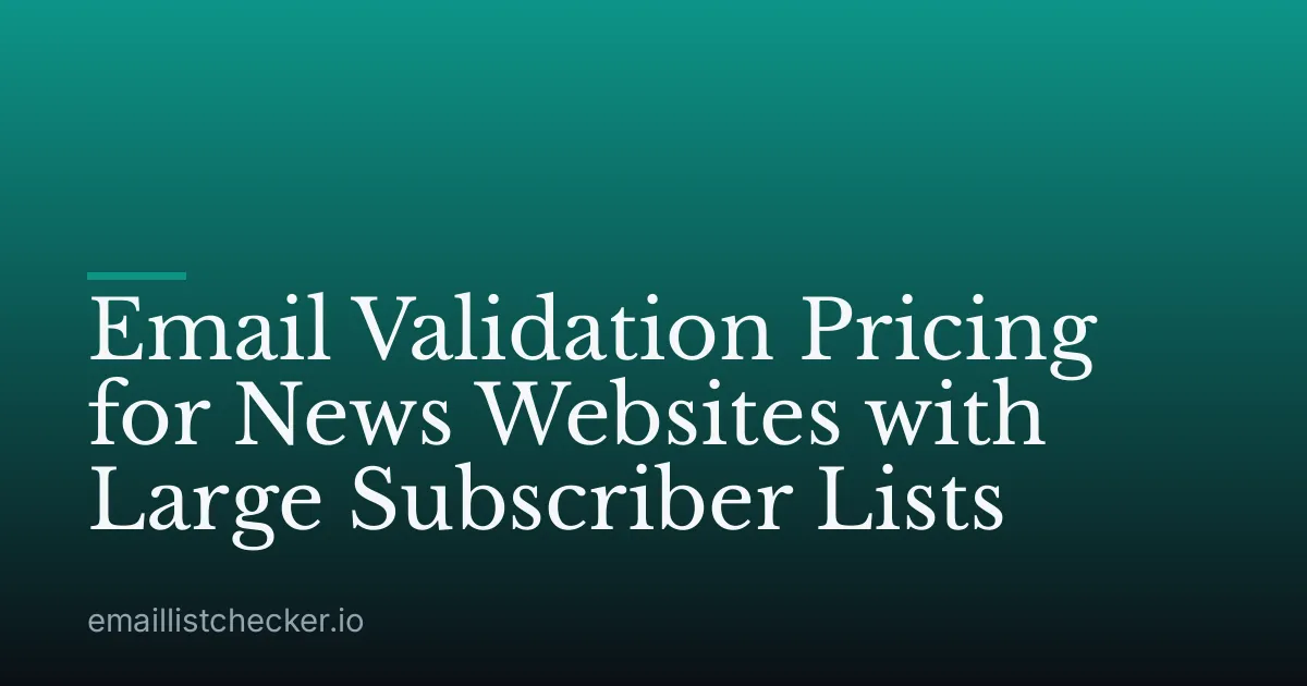 Email Validation Pricing for News Websites with Large Subscriber Lists