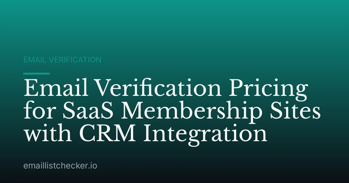 Email Verification Pricing for SaaS Membership Sites with CRM Integration