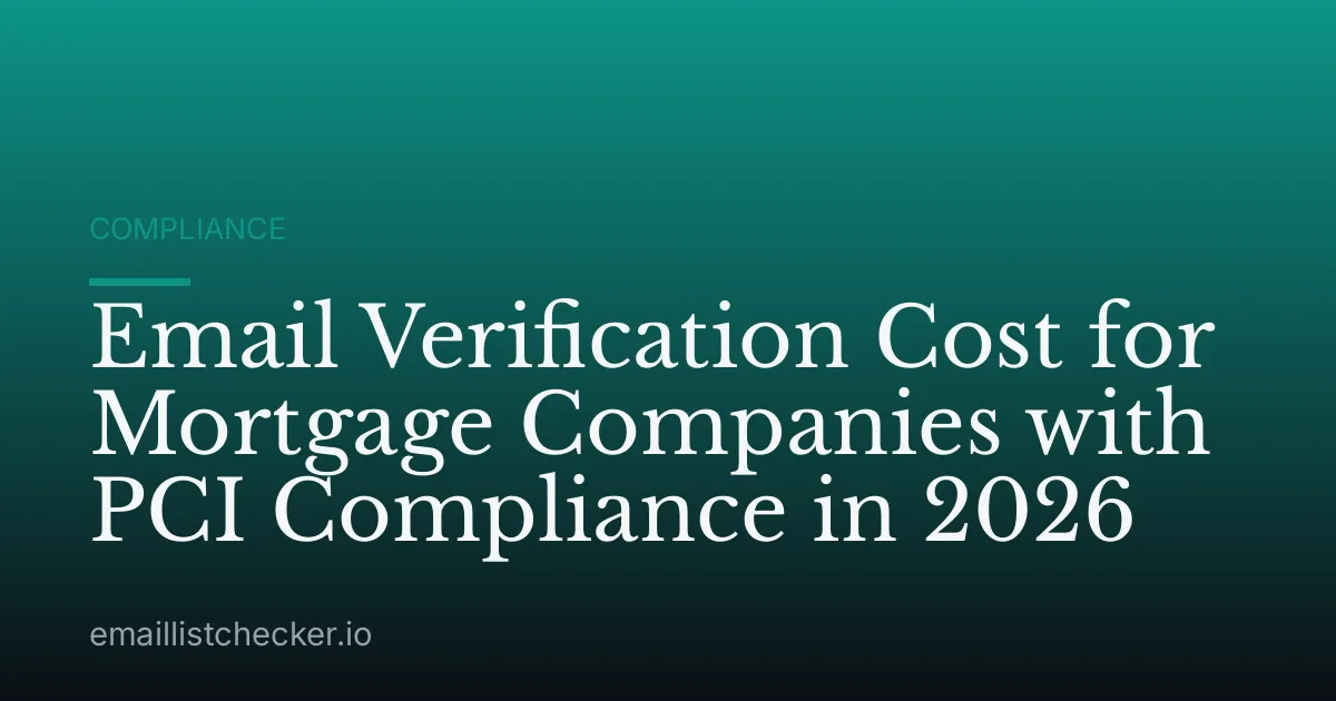 Email Verification Cost for Mortgage Companies with PCI Compliance in 2026