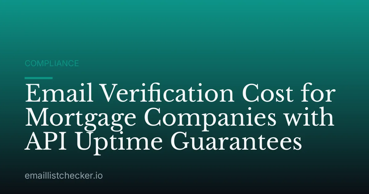 Email Verification Cost for Mortgage Companies with API Uptime Guarantees