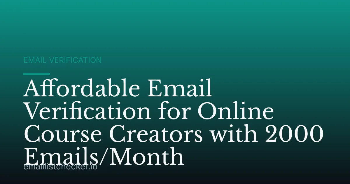 Affordable Email Verification for Online Course Creators with 2000 Emails/Month