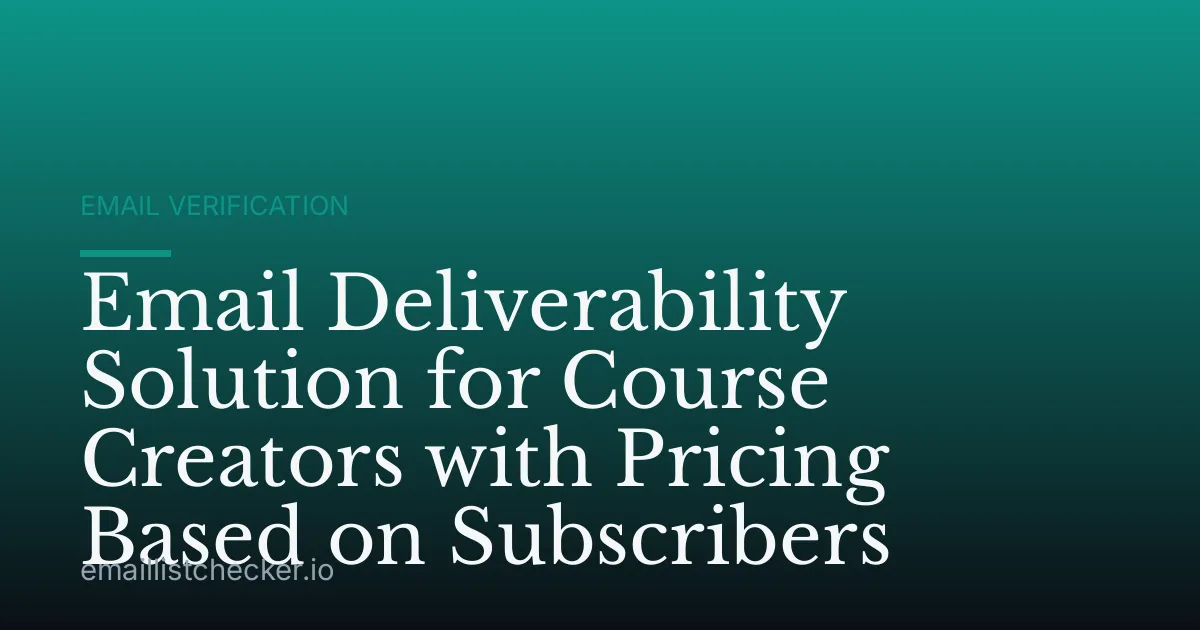 Email Deliverability Solution for Course Creators with Pricing Based on Subscribers