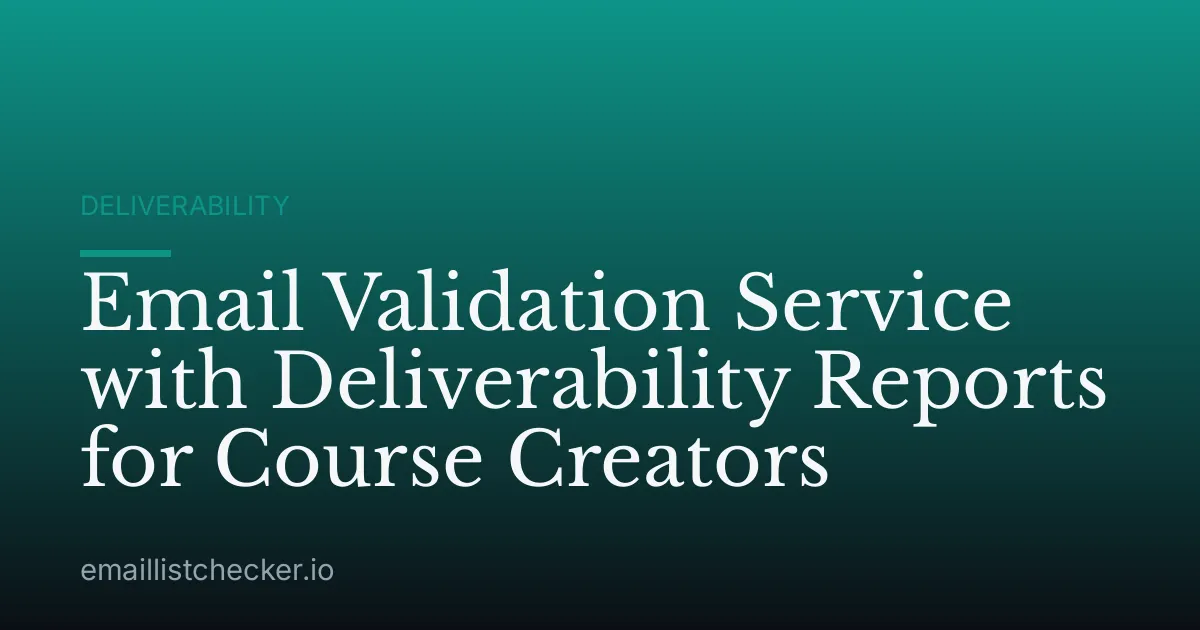 Email Validation Service with Deliverability Reports for Course Creators