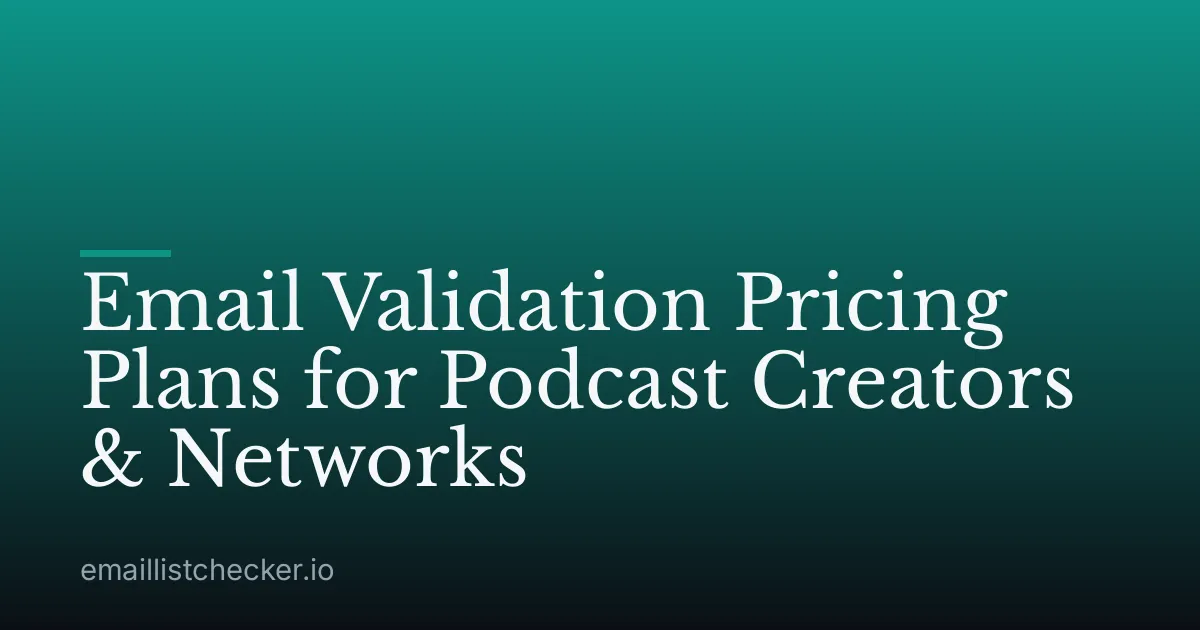 Email Validation Pricing Plans for Podcast Creators & Networks
