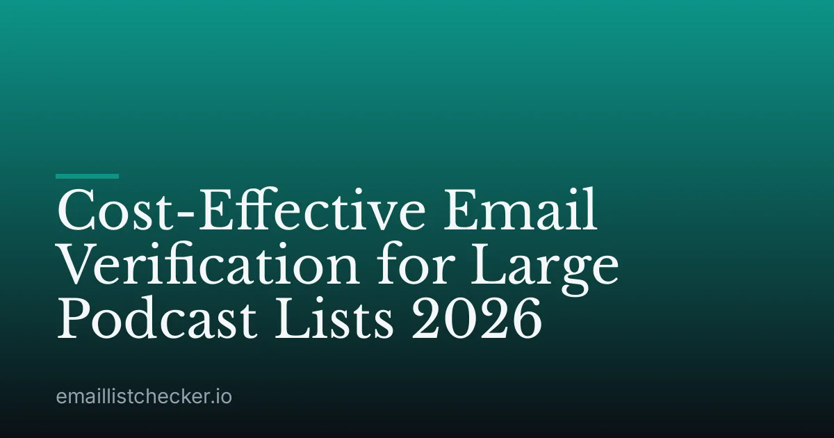 Cost-Effective Email Verification for Large Podcast Lists 2026
