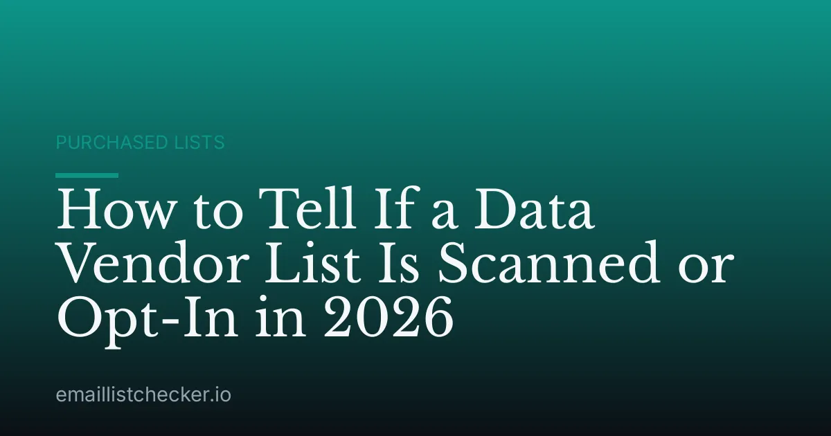 How to Tell If a Data Vendor List Is Scanned or Opt-In in 2026