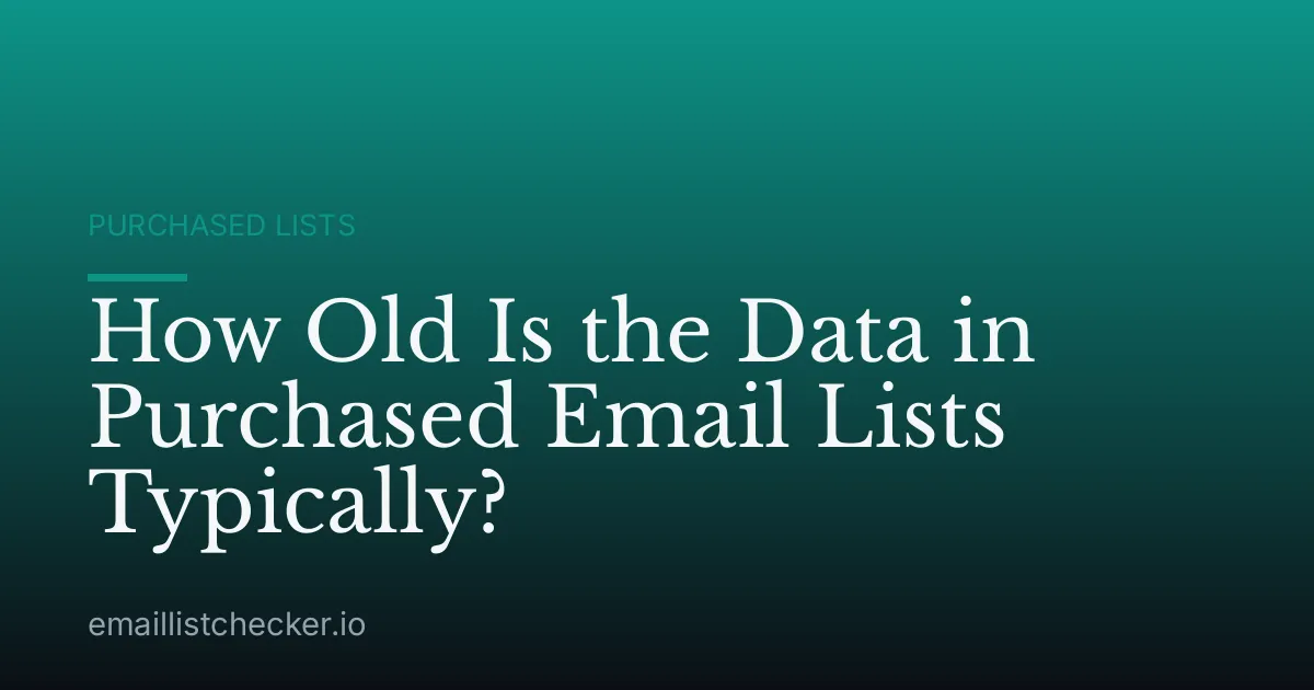 How Old Is the Data in Purchased Email Lists Typically?