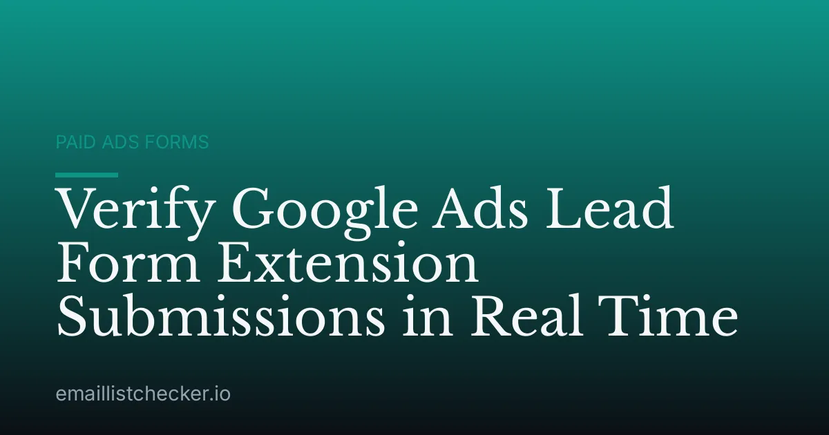 Verify Google Ads Lead Form Extension Submissions in Real Time