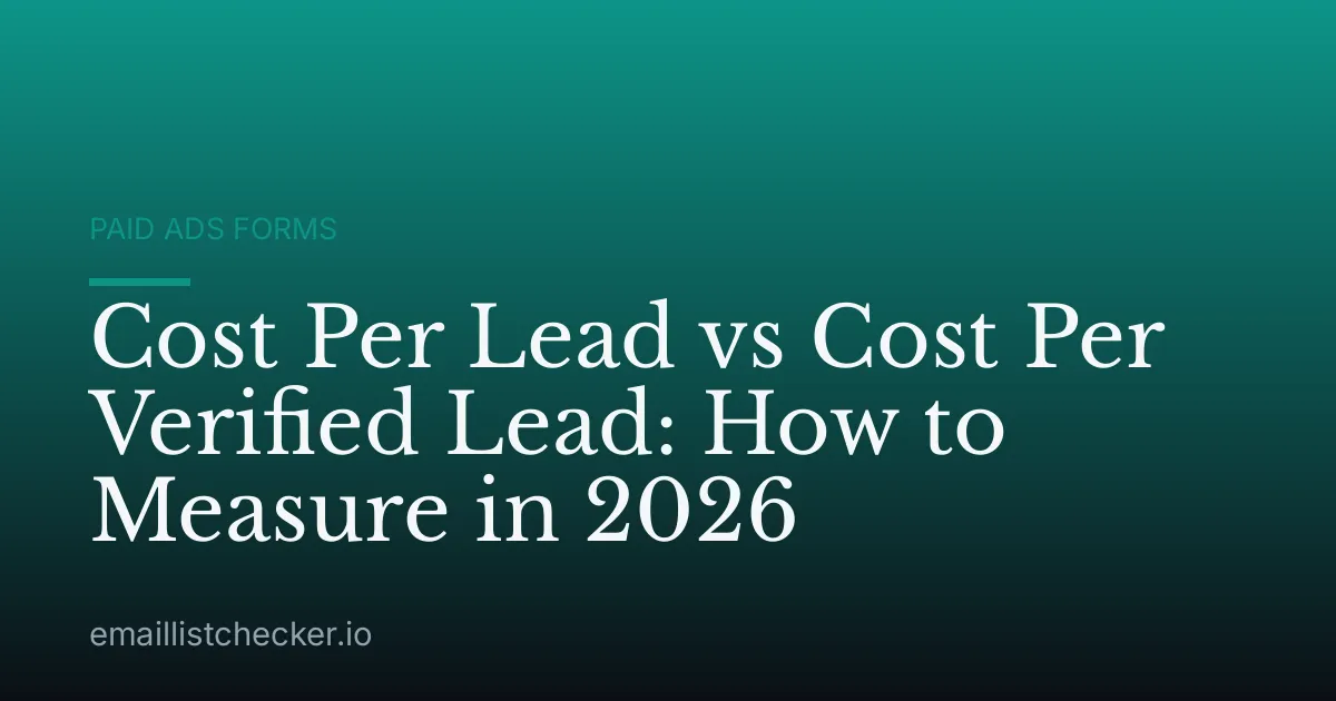Cost Per Lead vs Cost Per Verified Lead: How to Measure in 2026