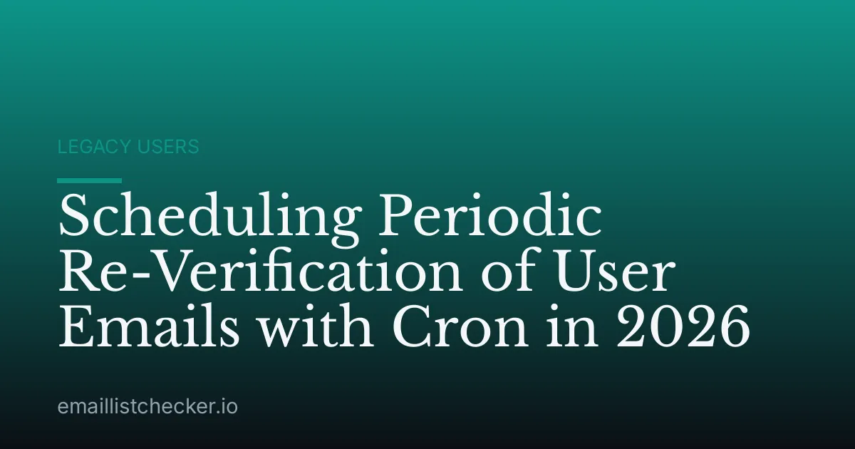 Scheduling Periodic Re-Verification of User Emails with Cron in 2026