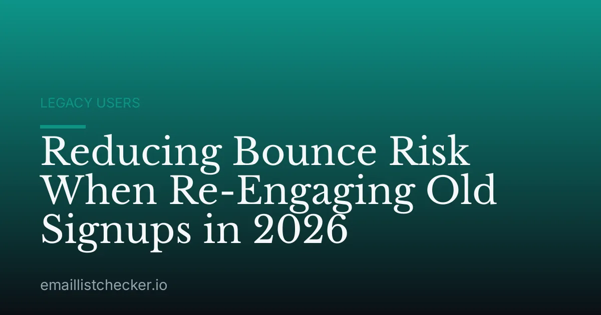 Reducing Bounce Risk When Re-Engaging Old Signups in 2026