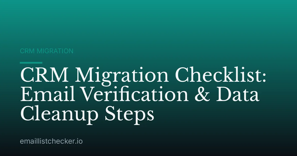 CRM Migration Checklist: Email Verification & Data Cleanup Steps