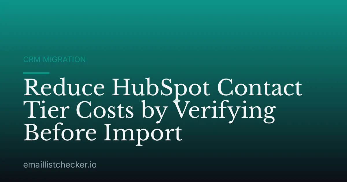 Reduce HubSpot Contact Tier Costs by Verifying Before Import