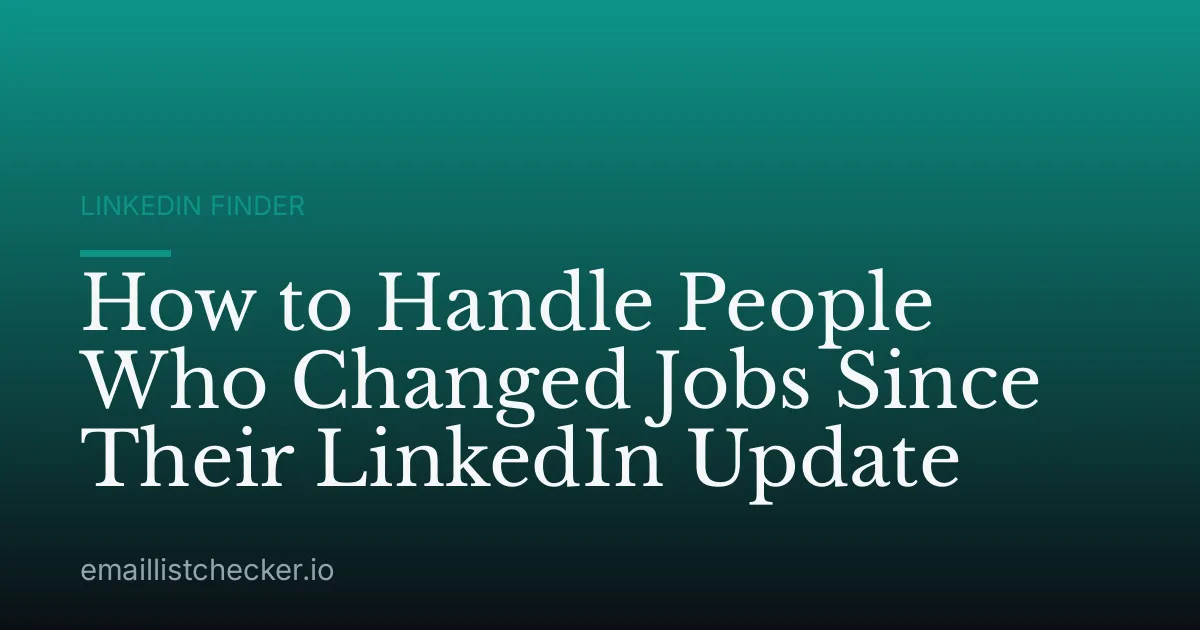 How to Handle People Who Changed Jobs Since Their LinkedIn Update