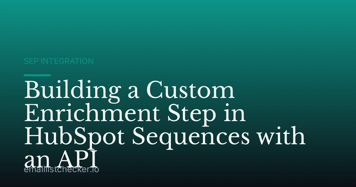 Building a Custom Enrichment Step in HubSpot Sequences with an API