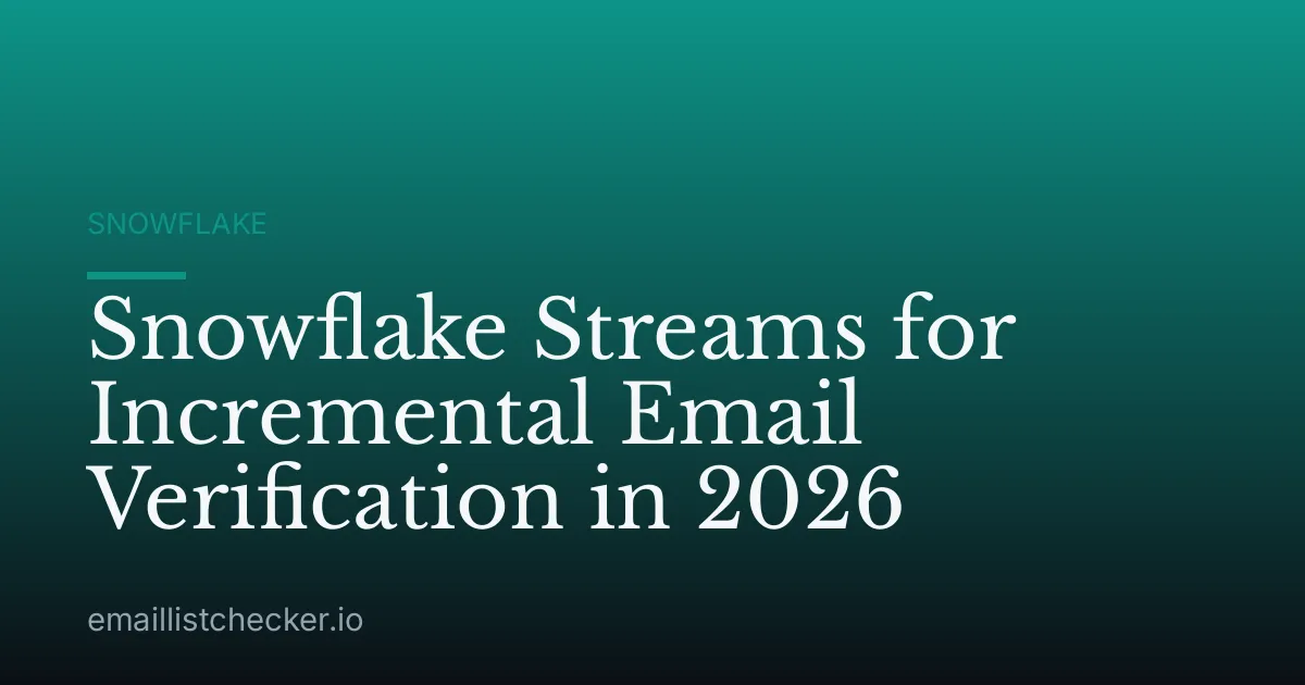 Snowflake Streams for Incremental Email Verification in 2026