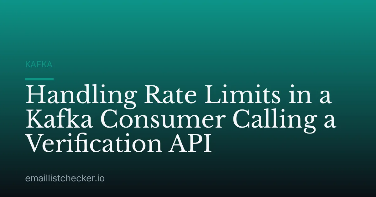 Handling Rate Limits in a Kafka Consumer Calling a Verification API