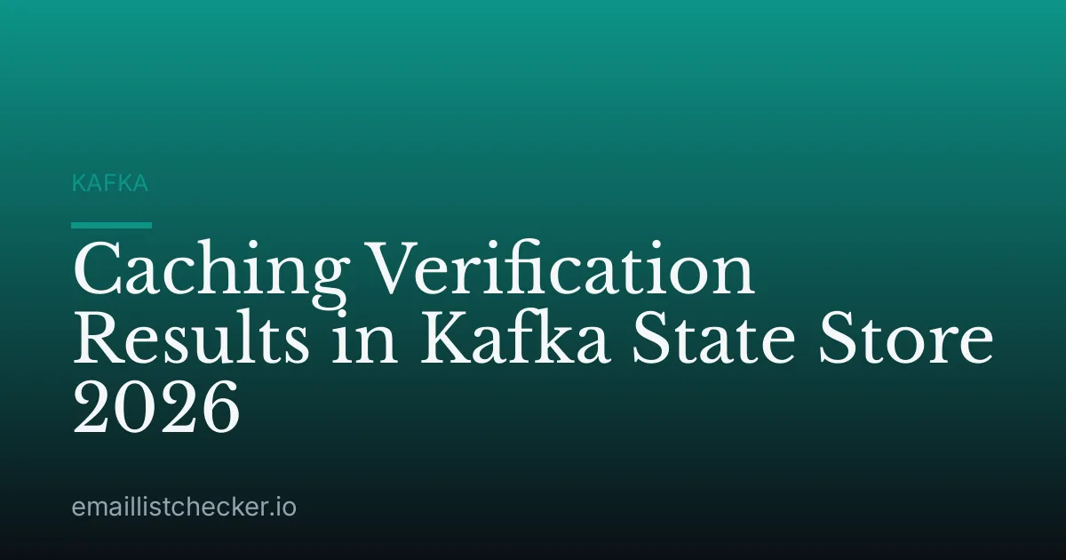 Caching Verification Results in Kafka State Store 2026