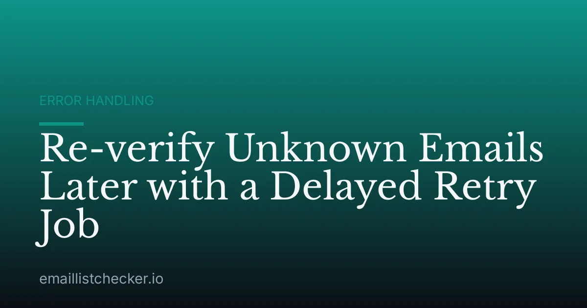 Re-verify Unknown Emails Later with a Delayed Retry Job