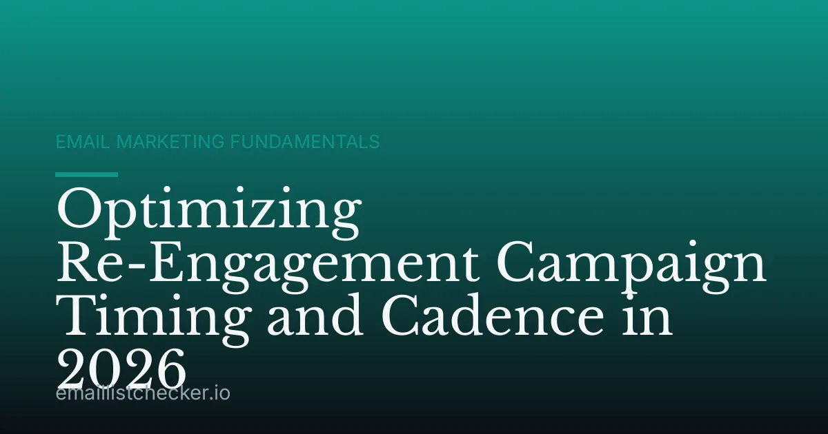Optimizing Re-Engagement Campaign Timing and Cadence in 2026