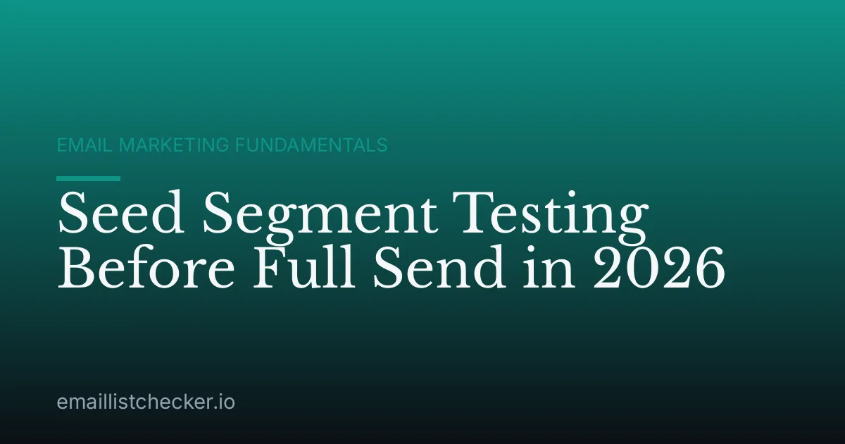Seed Segment Testing Before Full Send in 2026