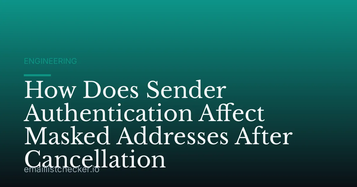 How Does Sender Authentication Affect Masked Addresses After Cancellation