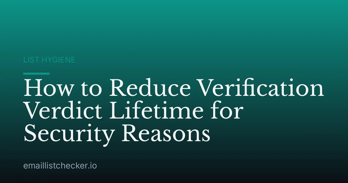 How to Reduce Verification Verdict Lifetime for Security Reasons