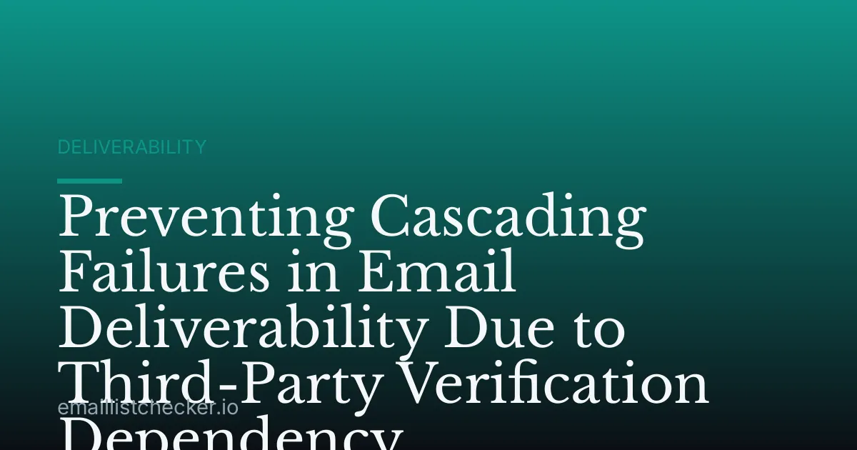 Preventing Cascading Failures in Email Deliverability Due to Third-Party Verification Dependency