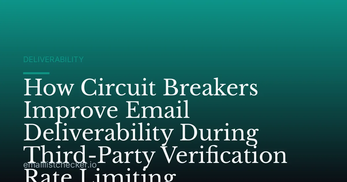 How Circuit Breakers Improve Email Deliverability During Third-Party Verification Rate Limiting