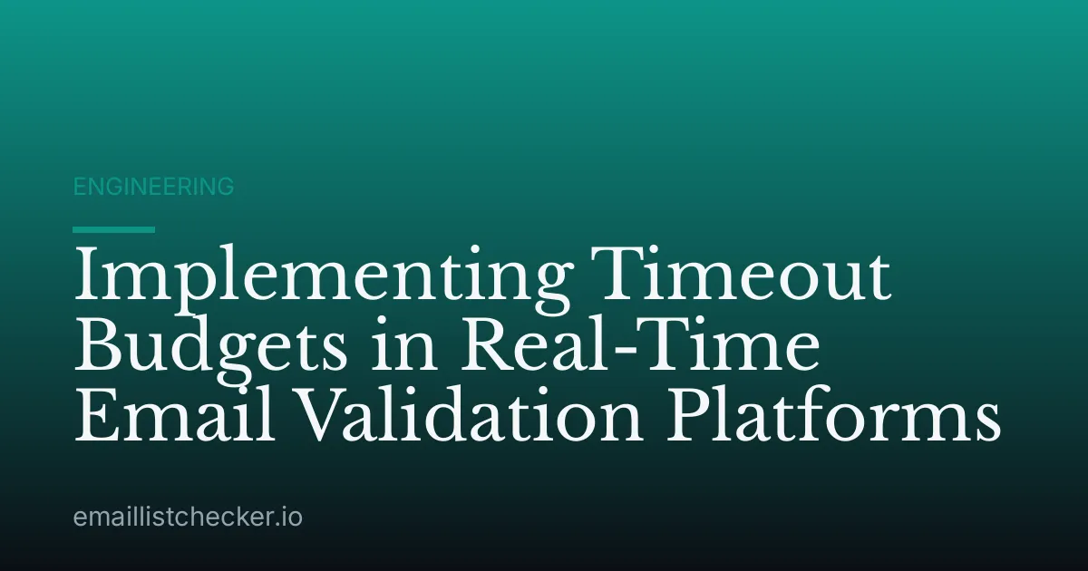 Implementing Timeout Budgets in Real-Time Email Validation Platforms